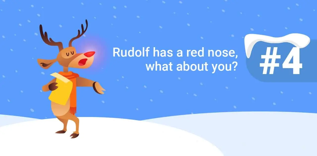 4 Rudolf has a red nose, what about you