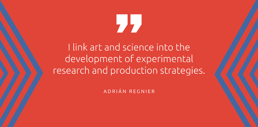 "I link art and science into the development of the experimental research and production strategies." - Adrián Regnier