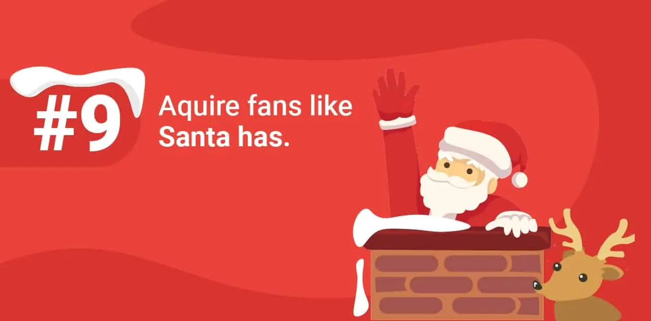 9 Aquire fans like Santa has